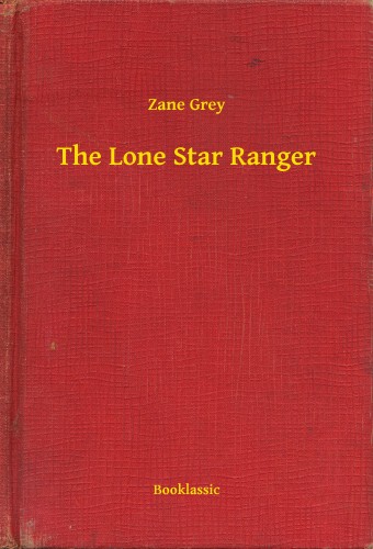 Zane Grey - The Lone Star Ranger [eKönyv: epub, mobi]