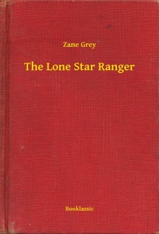 Zane Grey - The Lone Star Ranger [eKönyv: epub, mobi]