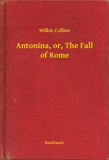 Wilkie Collins - Antonina, or, The Fall of Rome [eKönyv: epub, mobi]