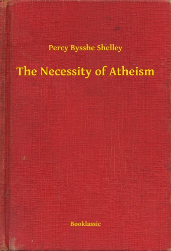 PERCY BYSSHE SHELLEY - The Necessity of Atheism [eKönyv: epub, mobi]