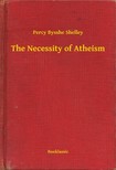 PERCY BYSSHE SHELLEY - The Necessity of Atheism [eKönyv: epub, mobi]