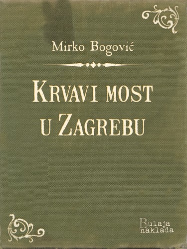 Bogoviæ Mirko - Krvavi most u Zagrebu [eKönyv: epub, mobi]
