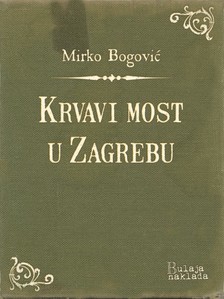 Bogoviæ Mirko - Krvavi most u Zagrebu [eKönyv: epub, mobi]