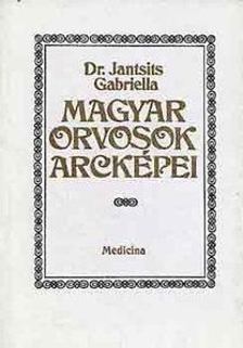 Dr. Jantsits Gabriella - Magyar orvosok arcképei [antikvár]