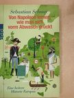 Sebastian Schnoy - Von Napoleon lernen, wie man sich vorm Abwasch drückt [antikvár]