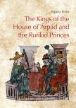 Font Márta - The Kings of the House of Árpád and the Rurikid Princes - Cooperation and conflict in medieval Hunga