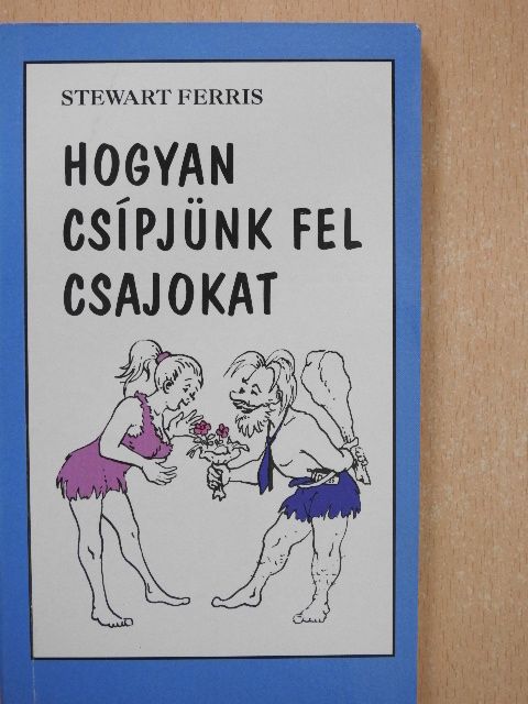Stewart Ferris - Hogyan csípjünk fel csajokat [antikvár]