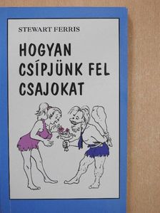 Stewart Ferris - Hogyan csípjünk fel csajokat [antikvár]