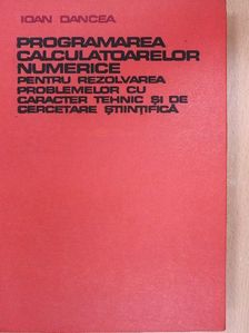Dr. Ing. Ioan Dancea - Programarea Calculatoarelor Numerice [antikvár]