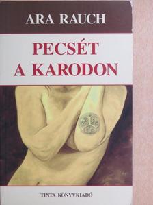 Ara Rauch - Pecsét a karodon [antikvár]