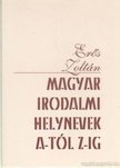 Erős Zoltán - Magyar irodalmi helynevek A-tól Z-ig [antikvár]