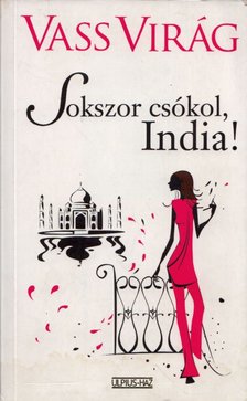 VASS VIRÁG - Sokszor csókol, India! [antikvár]