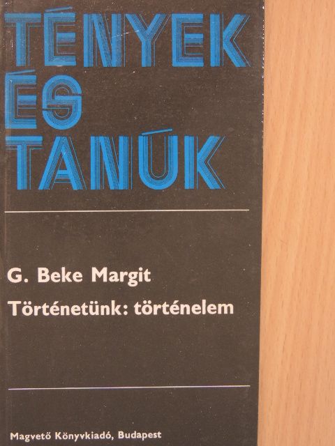 G. Beke Margit - Történetünk: történelem [antikvár]