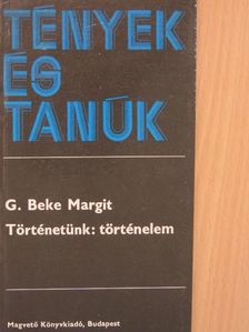 G. Beke Margit - Történetünk: történelem [antikvár]