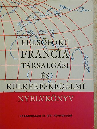 Dr. Magyar Miklós - Felsőfokú francia társalgási és külkereskedelmi nyelvkönyv [antikvár]