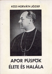 KÖZI HORVÁTH JÓZSEF - Apor püspök élete és halála [antikvár]