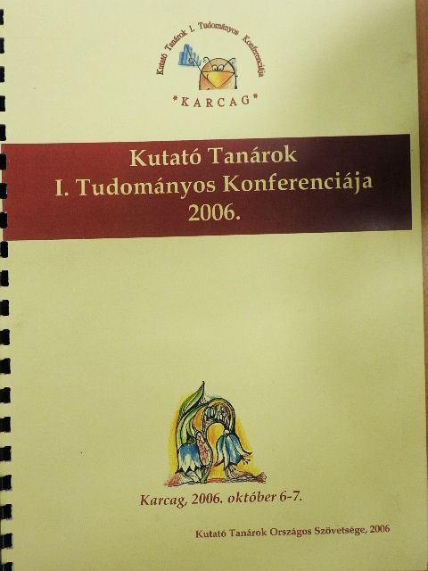 Csete Lajos - Kutató Tanárok I. Tudományos Konferenciája 2006. [antikvár]