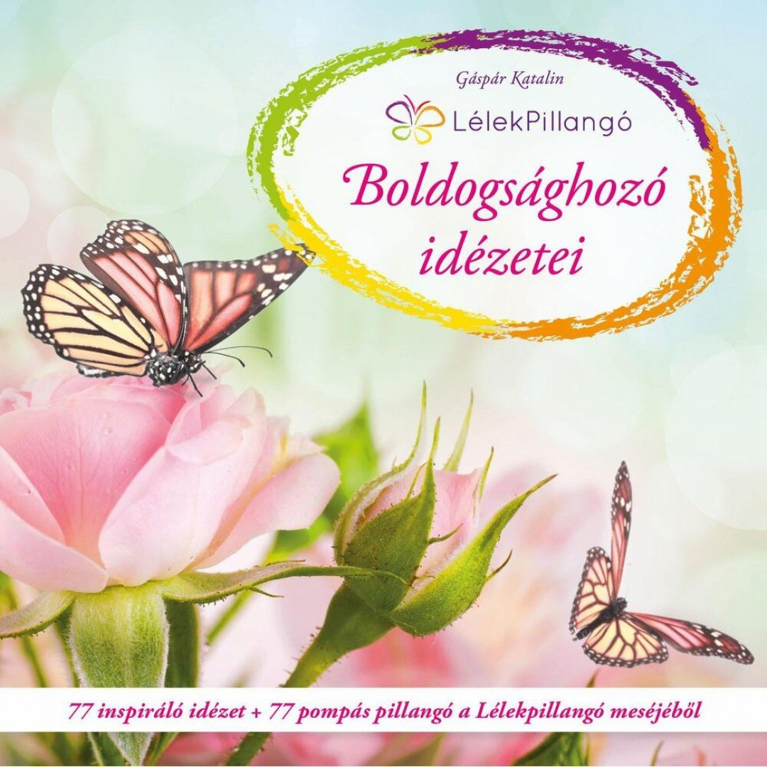 Gáspár Katalin - Lélekpillangó Boldogsághozó idézetei [antikvár]