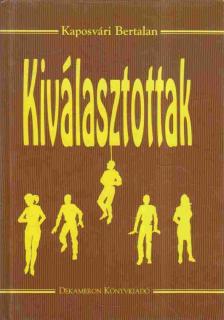 Kaposvári Bertalan - Kiválasztottak [antikvár]