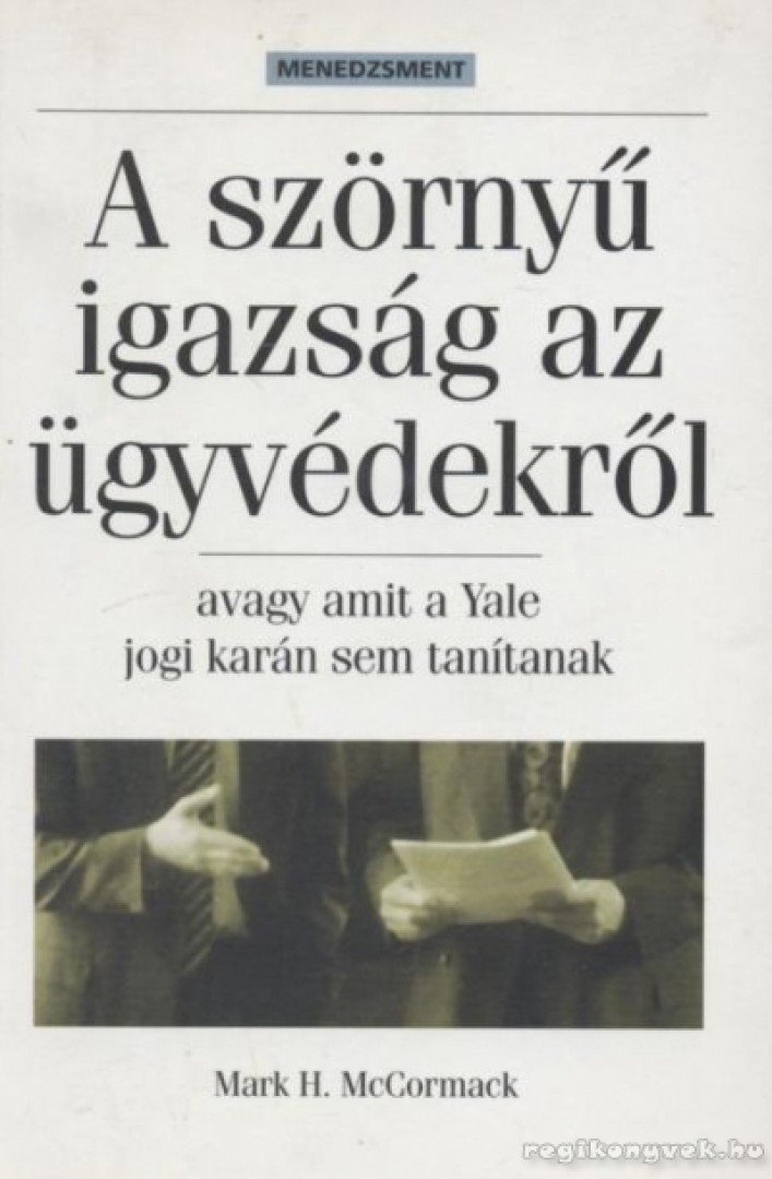 MCCORMACK, MARK H. - A szörnyű igazság az ügyvédekről [antikvár]