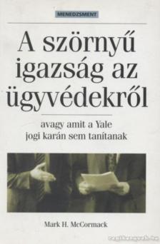 MCCORMACK, MARK H. - A szörnyű igazság az ügyvédekről [antikvár]