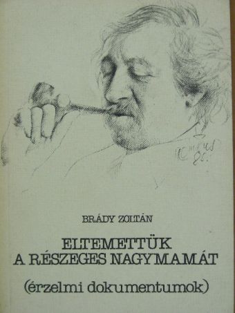 Brády Zoltán - Eltemettük a részeges nagymamát/A világ legszebb szerelme [antikvár]