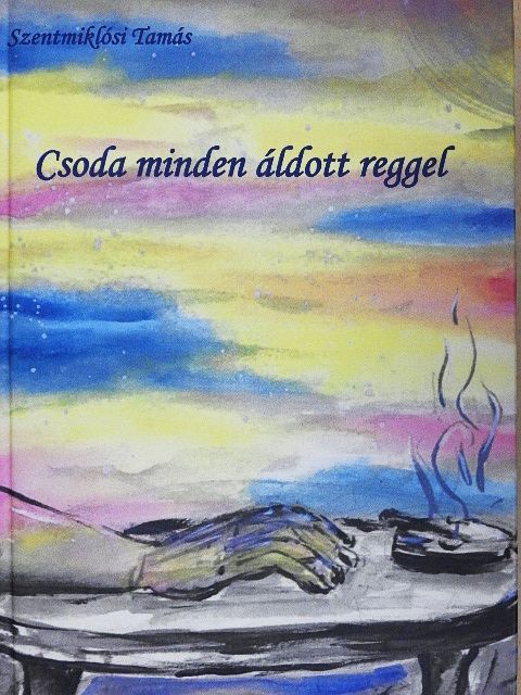 Szentmiklósi Tamás - Csoda minden áldott reggel [antikvár]