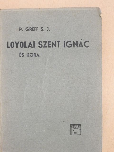 P. Greff - Loyolai Sz. Ignác és kora [antikvár]