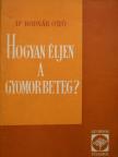 Dr. Bodnár Ottó - Hogyan éljen a gyomorbeteg? [antikvár]