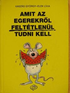 Kaszás György - Amit az egerekről feltétlenül tudni kell [antikvár]