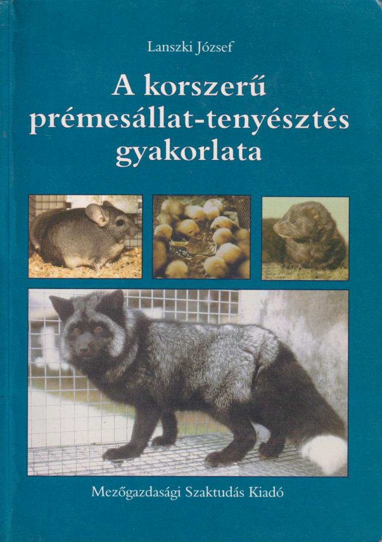 Lanszki József - A korszerű prémesállat-tenyésztés gyakorlata [antikvár]