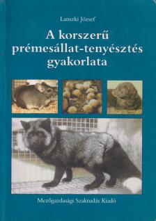 Lanszki József - A korszerű prémesállat-tenyésztés gyakorlata [antikvár]