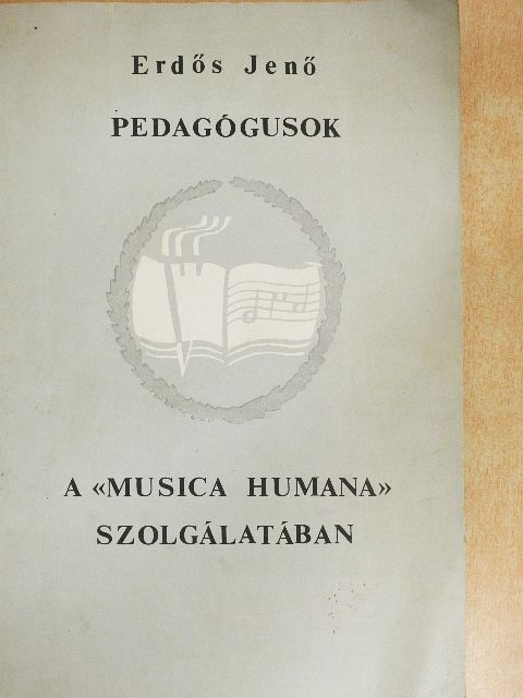 Erdős Jenő - Pedagógusok a "Musica Humana" szolgálatában [antikvár]
