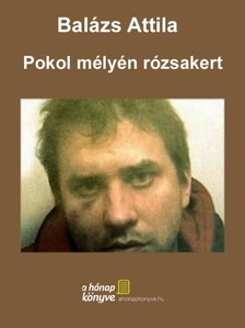 Balázs Attila - Pokol mélyén rózsakert [eKönyv: epub, mobi, pdf]