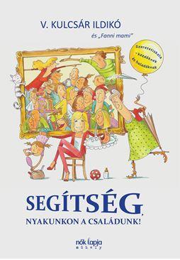 V. KULCSÁR ILDIKÓ - Segítség, nyakunkon a családunk! - ÜKH 2017