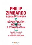 Philip Zimbardo - Rosemary Sword - Időperspektíva-módszer a gyakorlatban - Engedjük el a múltat, éljük meg a jelent és teremtsünk boldog jövőt! [eKönyv: epub, mobi]