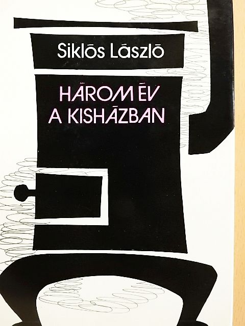 Siklós László - Három év a kisházban [antikvár]