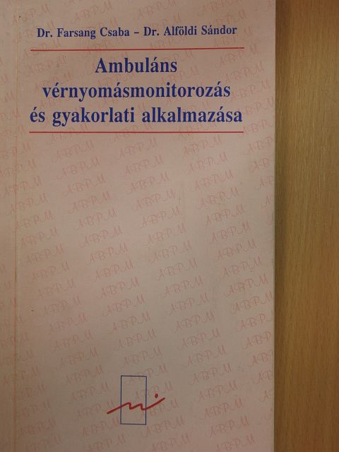Dr. Alföldi Sándor - Ambuláns vérnyomásmonitorozás és gyakorlati alkalmazása [antikvár]