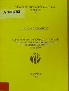 Dr. Kapor Károly - Veszprém megye közoktatásának főbb változásai a dualizmus korától napjainkig [antikvár]