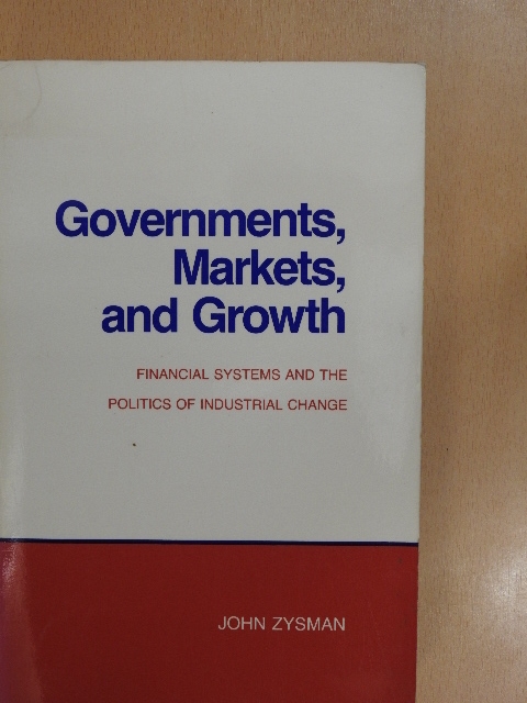 John Zysman - Governments, Markets, and Growth [antikvár]