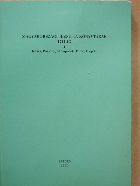 Magyarországi jezsuita könyvtárak 1711-ig I. [antikvár]