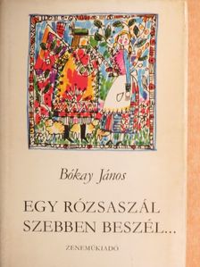 Bókay János - Egy rózsaszál szebben beszél... [antikvár]