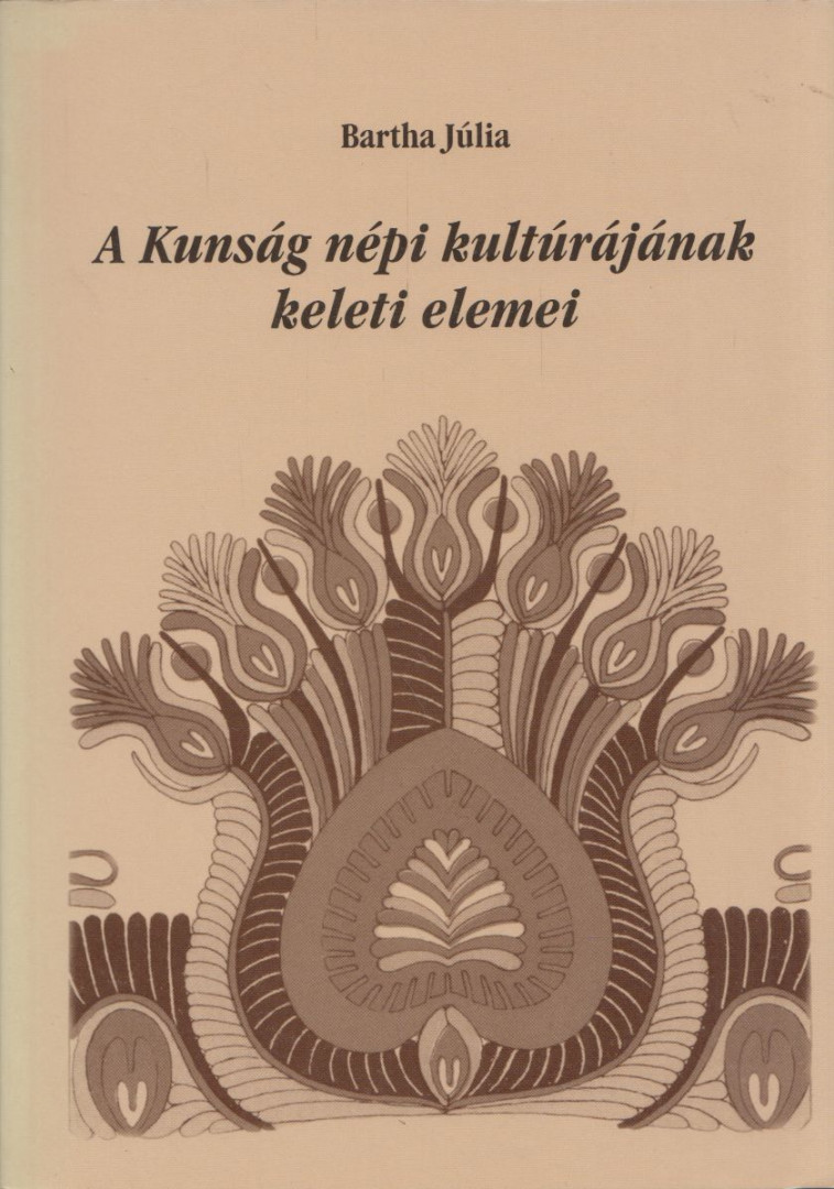 Bartha Júlia - A Kunság népi kultúrájának keleti elemei [antikvár]