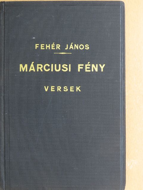 Fehér János - Márciusi fény [antikvár]