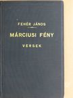 Fehér János - Márciusi fény [antikvár]