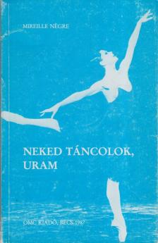 Négre, Mireille - Neked táncolok, uram [antikvár]