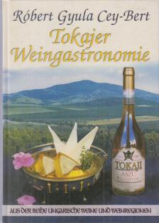 CEY-BERT RÓBERT GYULA - Tokajer Weingastronomie [antikvár]