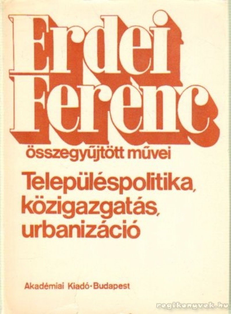 ERDEI FERENC - Településpolitika, közigazgatás, urbanizáció [antikvár]
