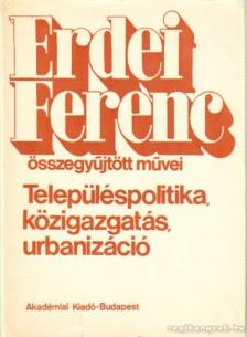 ERDEI FERENC - Településpolitika, közigazgatás, urbanizáció [antikvár]
