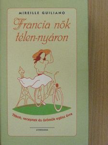 Mireille Guiliano - Francia nők télen-nyáron [antikvár]